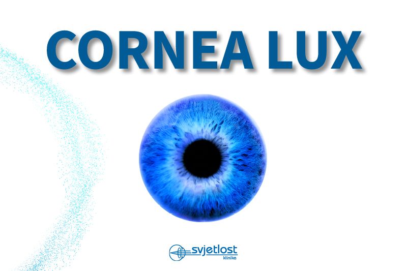 Cornea Lux je nova personalizirana storitev Klinike Svjetlost pri zdravljenju bolezni roženice 